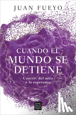 Fueyo, Juan - Cuando El Mundo Se Detiene. Cáncer: del Mito a la Esperanza / When the World Stop S: Cancer. from Myth to Hope