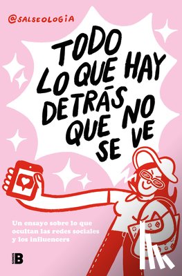 @Salseologia - Todo Lo Que Hay Detrás Que No Se Ve: Un Ensayo Sobre Lo Que Ocultan Las Redes Sociales Y Los Influencers / Everything That's Behind That You Can't See