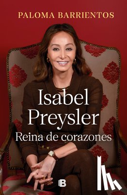 Barrientos, Paloma - Isabel Preysler: Reina de Corazones / Isabel Preysler: Queen of He Arts