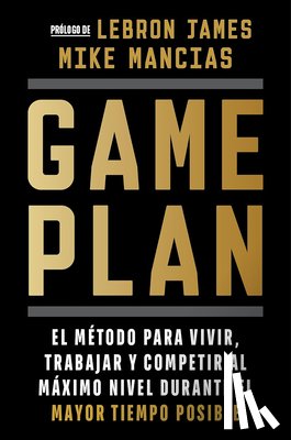 Mancias, Mike - Game Plan: El Método Para Vivir, Trabajar Y Competir Al Máximo Nivel Durante El Mayor Tiempo Posible / Game Plan