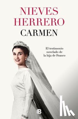 Herrero, Nieves - Carmen. El Testimonio Novelado de la Hija de Franco / The Fictionalized Testimony of Franco's Daughter
