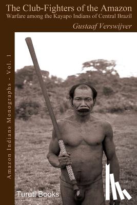 Fausto, Carlos - The Club-Fighters of the Amazon: Warfare among the Kayapo Indians of Central Brazil