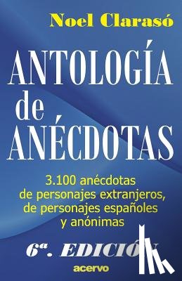 Claraso, Noel - Antologia de Anecdotas: 3100 Anecdotas de Personajes Extranjeros, de Personajes Espa