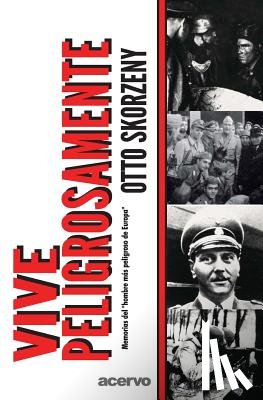 Skorzeny, Otto - Vive Peligrosamente