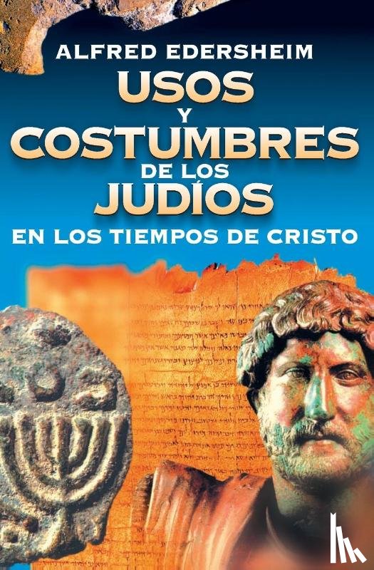 Edersheim, Alfred - Usos Y Costumbres de Los Judios En Los Tiempos de Cristo