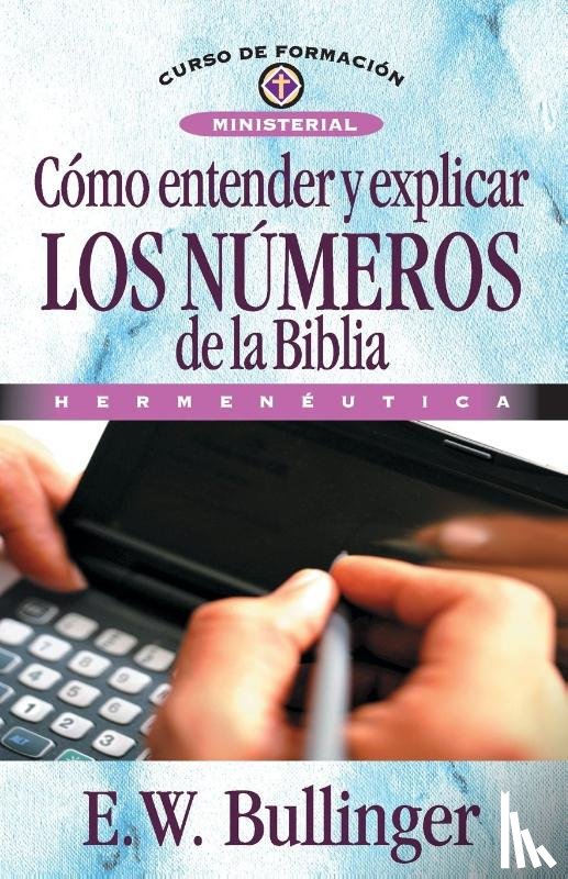 Bullinguer, E W - Como Entender Y Explicar Los Numeros de la Biblia