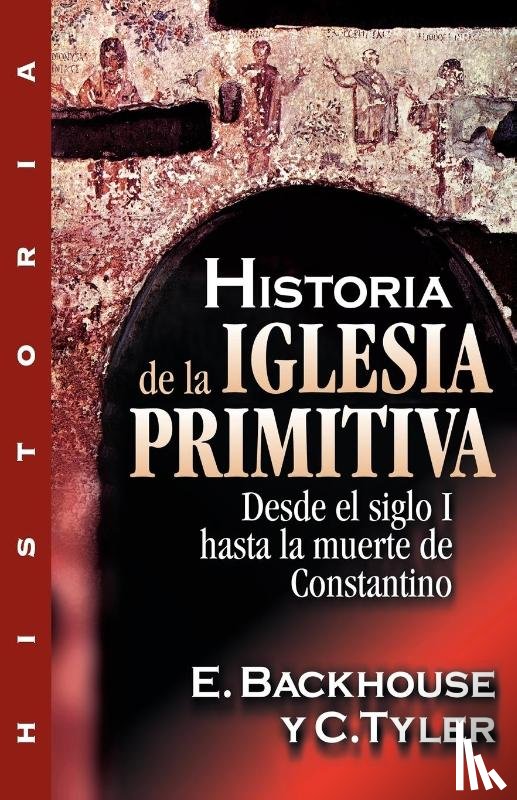 Backhouse, E, Tyler, C - Historia de la Iglesia Primitiva