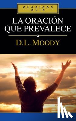 Moody, Dwight L - La Oracion Que Prevalece