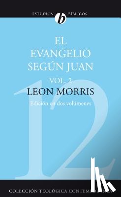 Morris, Leon - El Evangelio Segun Juan, Volumen Segundo = The Gospel According to John, Volume 2
