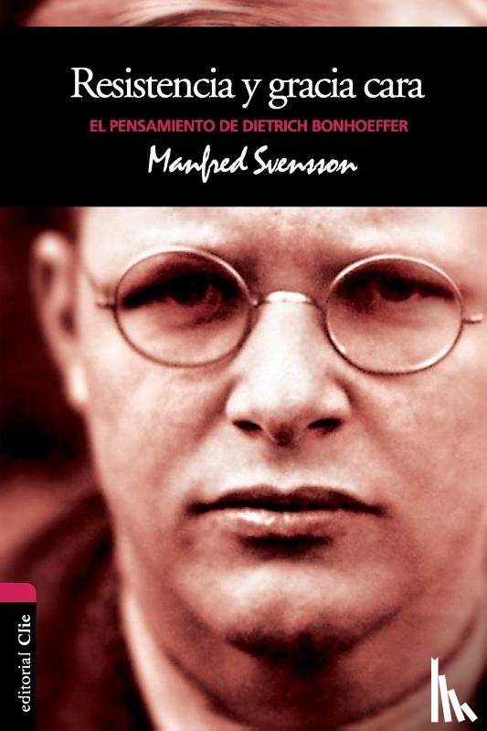 Svensson, Manfred - Resistencia Y Gracia Cara: El Pensamiento de Dietrich Bonhoeffer