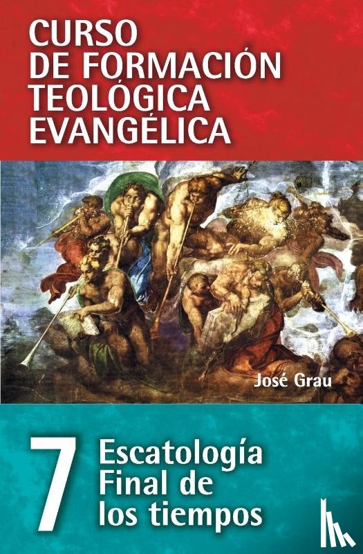 Grau, Jose - Cft 07 - Escatologia Final de Los Tiempos