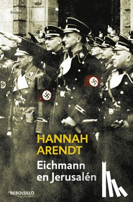 Arendt, Hannah - Eichmann En Jerusalén / Eichmann in Jerusalem: A Report on the Banality of Evil