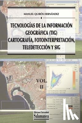 Quirós Hernández, Manuel - Tecnologías de la Información Geográfica (TIG). Vol. 2: Cartografía, Fotointerpretación, Teledetección y SIG