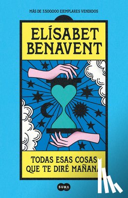 Benavent, Elisabet - Todas esas cosas que te dire manana / Everything I'll Say to You Tomorrow