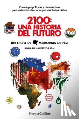 Fernández Zurrón, Borja - 2100: Una Historia del Futuro (2100: A Story of the Future - Spanish Edition): Claves Geopolíticas Y Tecnológicas Para Entender El Mundo Que Vivirán T