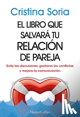 Soria, Cristina - El Libro Que Salvará Tu Relación de Pareja: (The Book That Will Save Your Relationship - Spanish Edition) Evita Las Discusiones, Gestiona Los Conflict