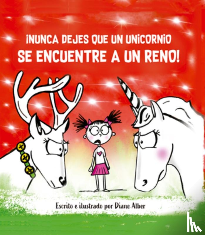 Alber, Diane - Nunca Dejes Que Un Unicornio Encuentre a Un Reno!