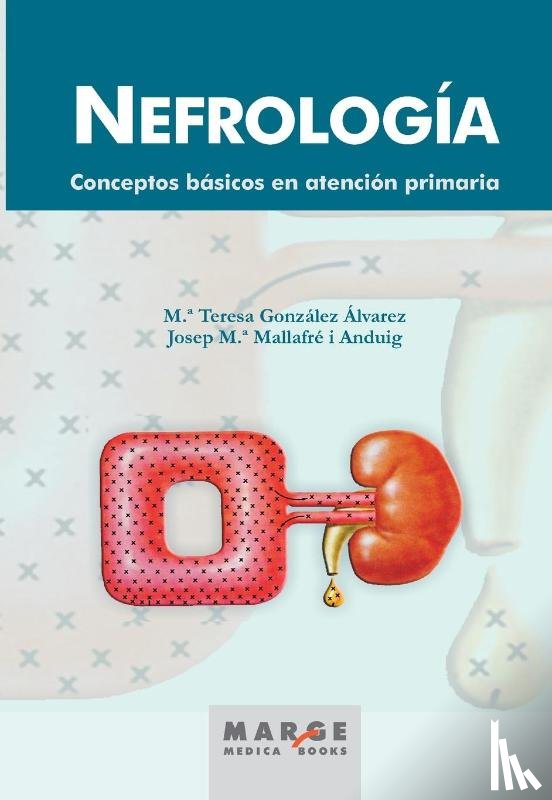 Mallafré Andruig, Josep María, González Álvarez, Mª Teresa - Nefrología. Conceptos básicos en atención primaria