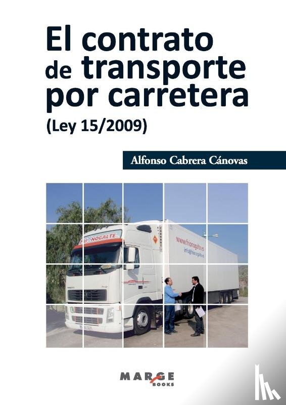Cabrera Cánovas, Alfonso - El contrato de transporte por carretera (Ley 15/2009)