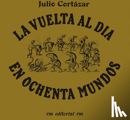 Cortazar, Julio - La Vuelta Al Día En 80 Mundos: Around the Day in Eighty Worlds, Spanish Edition