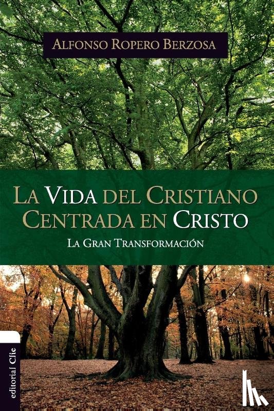 Ropero, Alfonso - La Vida del Cristiano Centrada En Cristo