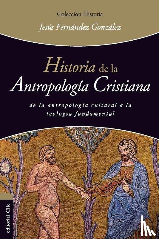 Gonzalez, Jesus Fernandez - Historia de la Antropologia Cristiana