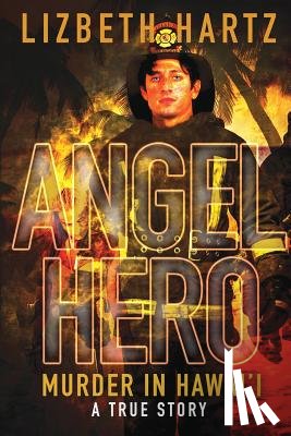 Hartz, Lizbeth - Angel Hero: Murder in Hawai'i, A True Story