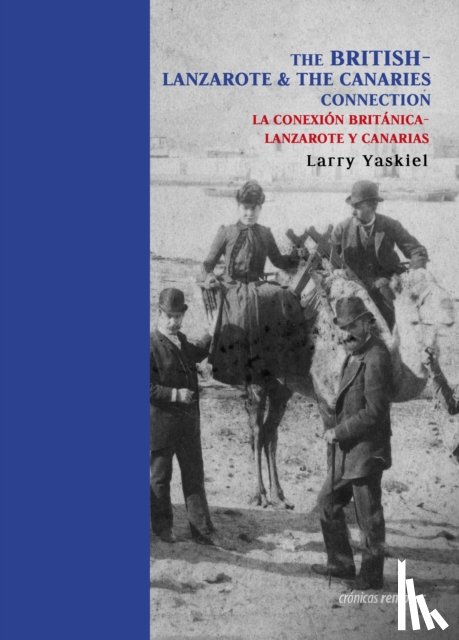 Yaskiel, Larry - The British Connection to Lanzarote & The Canaries / La Conexion Britania Con Lanzarote Y Canarias
