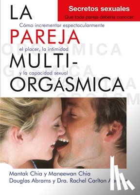 Arava, Douglas Abrams - La Pareja Multiorgásmica: Cómo Incrementar Espectacularmente El Placer, La Intimidad Y La Capacidad Sexual