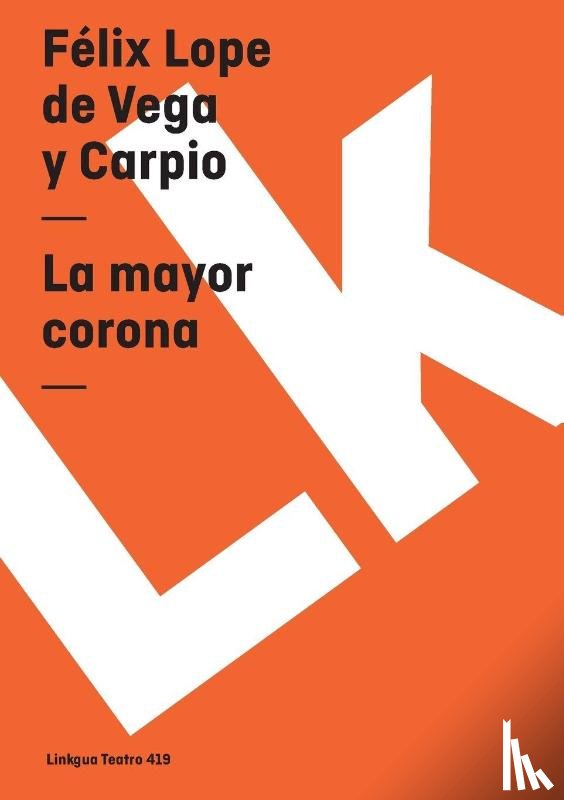Vega y Carpio, Félix Lope de - La mayor corona
