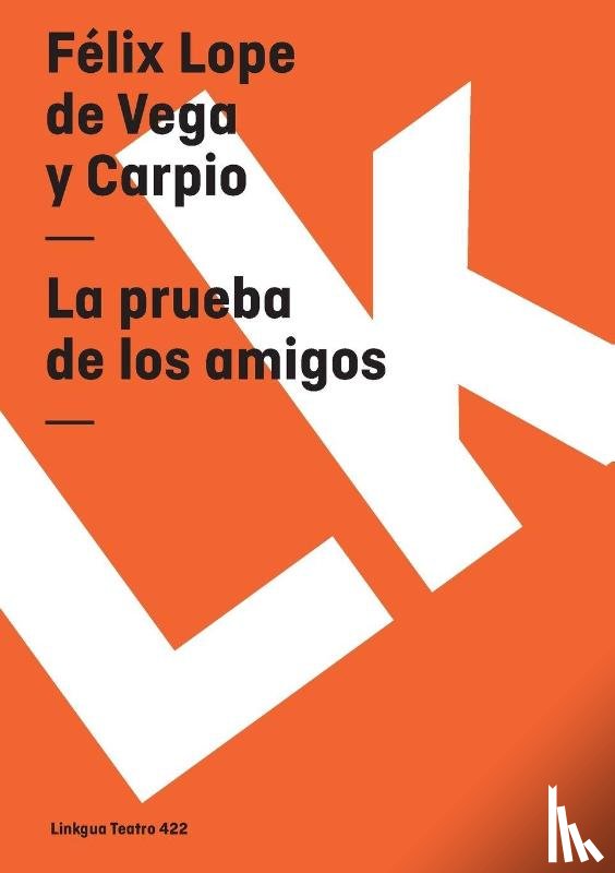 Vega y Carpio, Félix Lope de - La prueba de los amigos