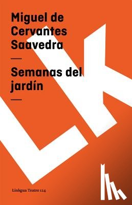 Cervantes Saavedra, Miguel De - Semanas del jardín