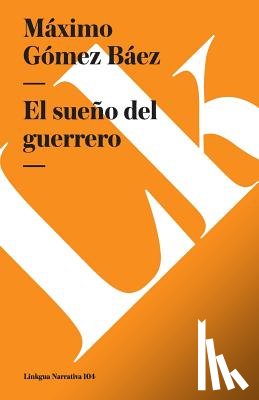 Gómez Báez, Máximo - El sueño del guerrero