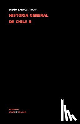 Barros Arana, Diego - Historia general de Chile: Tomo II
