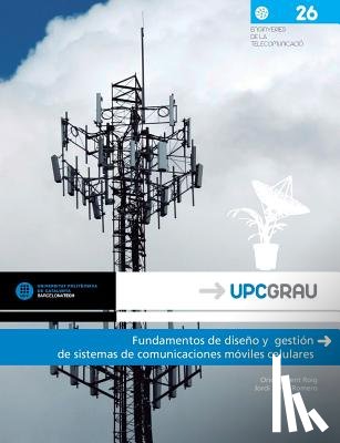 Sallent Roig, Oriol, Perez Romero, Jordi (Universitat Politecnica de Catalunya Spain) - Fundamentos de Diseno y Gestion de Sistemas de Comunicaciones Moviles Celulares