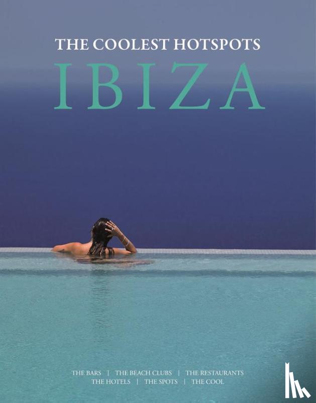 White, Conrad, Holk-Benghalem, Asiye - Ibiza: The Coolest Hotspots