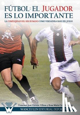 Coba Sanchez, Rosa Maria - Fútbol el Jugador es lo importante: La complejidad del ser humano como verdadera base del juego