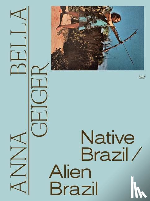  - Anna Bella Geiger: Native Brazil/Alien Brazil