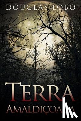 Lobo, Douglas - Terra Amaldicoada (terror brasileiro, terror psicologico, suspense e terror)