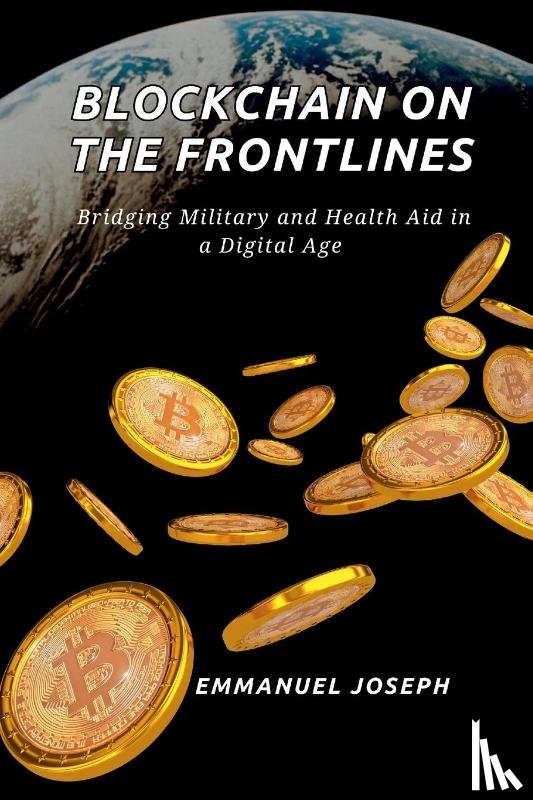 Joseph - Blockchain on the Frontlines, Bridging Military and Health Aid in a Digital Age