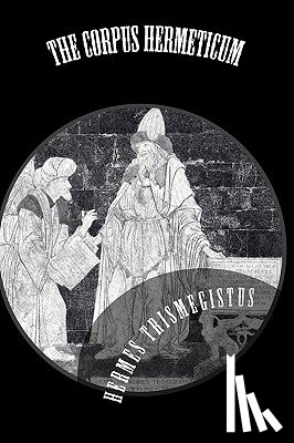 Trismegistus, Hermes - The Corpus Hermeticum