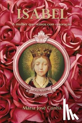 Cunha, Maria Jose - Isabel - A mulher que reinou com o coracao