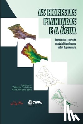 Brito Zakia, Maria José - As Florestas Plantadas e a Água: Implementando o Conceito de Microbacia Hidrográfica como Unidade d
