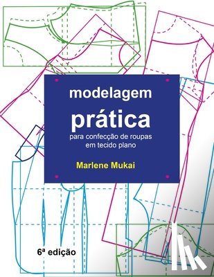 Mukai, Marlene - Modelagem Prática para confecção de roupas em tecido plano