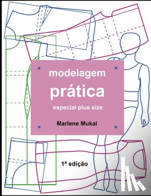 Mukai, Marlene - Modelagem prática especial plus size