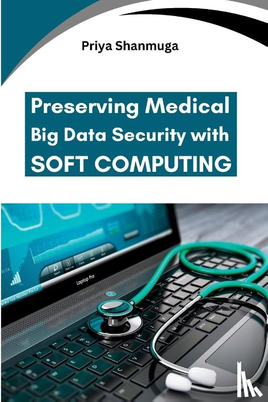 Shanmuga, Priya - Preserving Medical Big Data Security with Soft Computing