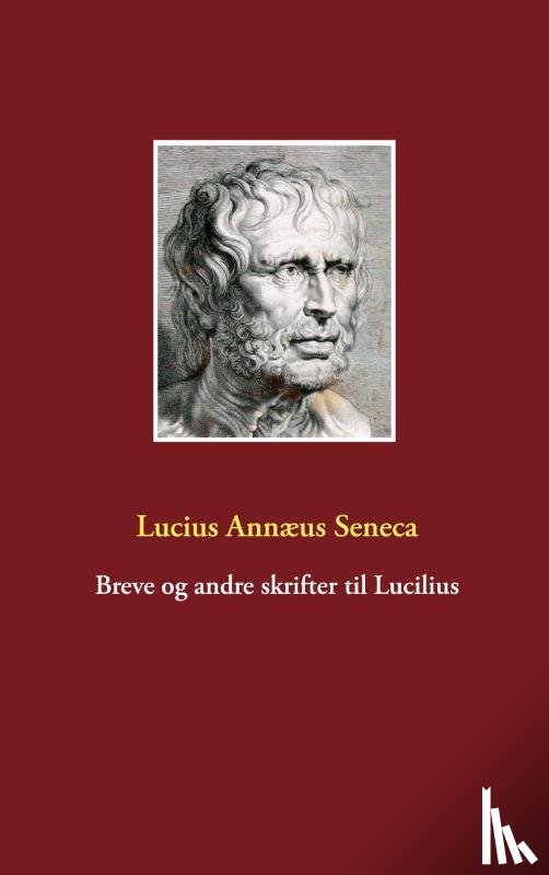 Seneca, Lucius Annaeus - Breve og andre skrifter til Lucilius