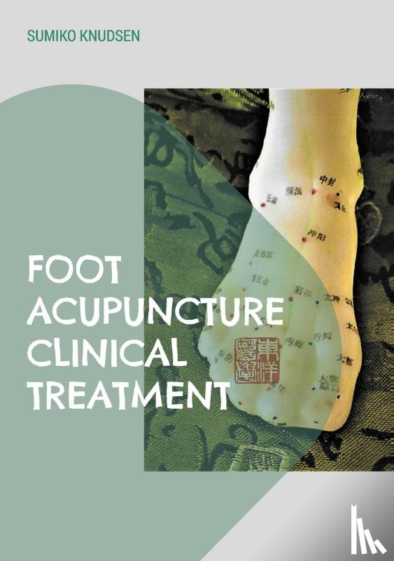 Knudsen, Sumiko - Foot Acupuncture Clinical Treatment