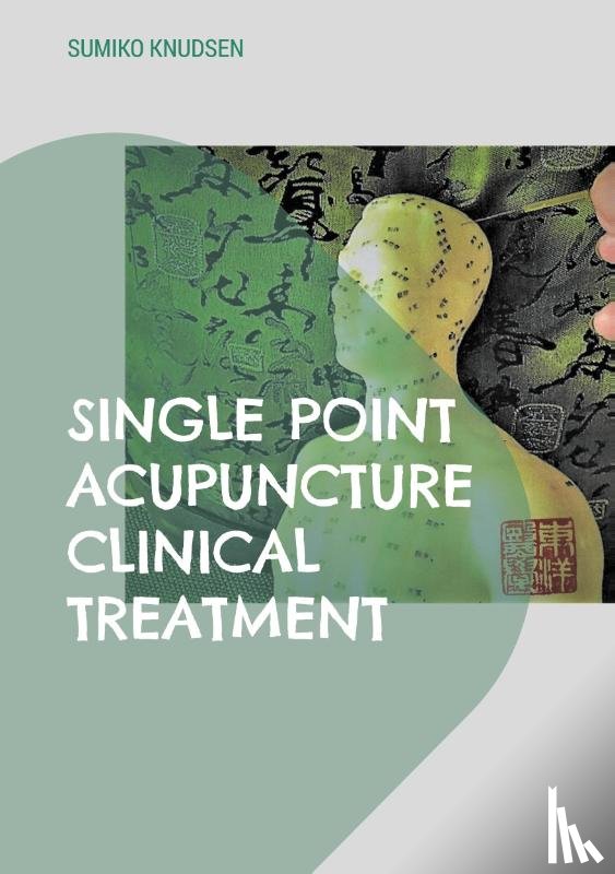 Knudsen, Sumiko - Single Point Acupuncture Clinical Treatment