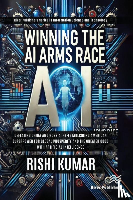 Kumar, Rishi - Winning the AI Arms Race